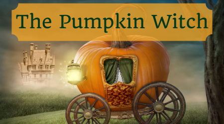 The Pumpkin Witch (superimposed over a cinderella-style pumpkin carriage)